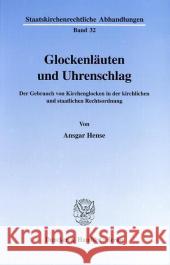 Glockenlauten Und Uhrenschlag: Der Gebrauch Von Kirchenglocken in Der Kirchlichen Und Staatlichen Rechtsordnung Hense, Ansgar 9783428093465 Duncker & Humblot - książka