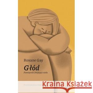 Głód. Pamiętnik (mojego) ciała Roxane Gay 9788395783852 Cyranka - książka