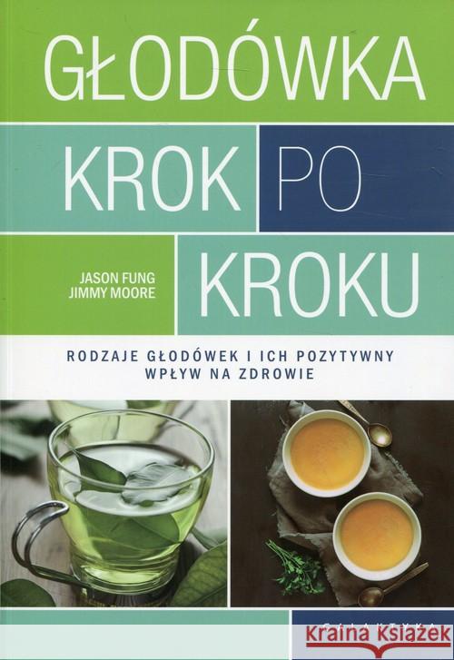 Głodówka krok po kroku. Rodzaje głodówek... Fung Jason Moore Jimmy 9788375796650 Galaktyka - książka