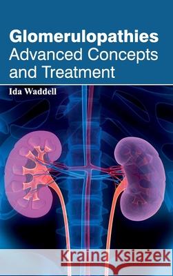 Glomerulopathies: Advanced Concepts and Treatment Ida Waddell 9781632421982 Foster Academics - książka