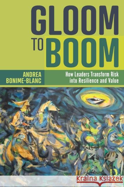 Gloom to Boom: How Leaders Transform Risk Into Resilience and Value Bonime-Blanc, Andrea 9781783537334 Routledge - książka