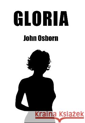 Gloria: A Novel of New Beginnings John Osborn 9781452005454 AuthorHouse - książka