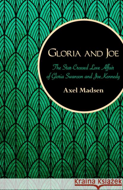 Gloria and Joe: The Star-Crossed Love Affair of Gloria Swanson and Joe Kennedy Axel Madsen 9781504008754 Open Road Distribution - książka