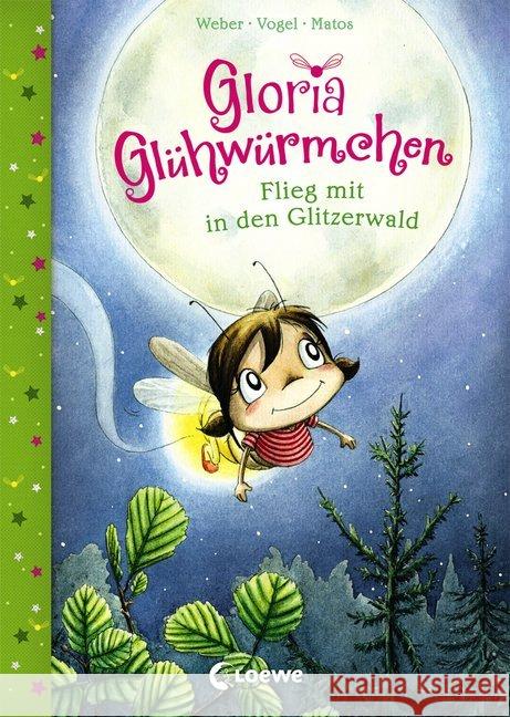 Gloria Glühwürmchen - Flieg mit in den Glitzerwald Weber, Susanne; Vogel, Kirsten 9783785589052 Loewe Verlag - książka