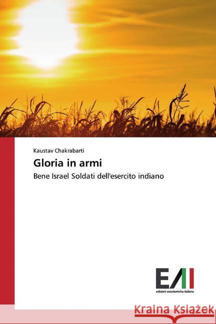 Gloria in armi : Bene Israel Soldati dell'esercito indiano Chakrabarti, Kaustav 9786200831583 Edizioni Accademiche Italiane - książka