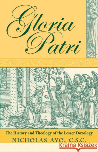 Gloria Patri: The History and Theology of the Lesser Doxology Ayo, Nicholas 9780268020293 University of Notre Dame Press - książka