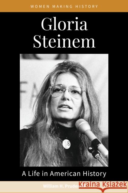 Gloria Steinem: A Life in American History William H. Pruden, III   9781440872709 Greenwood Press - książka