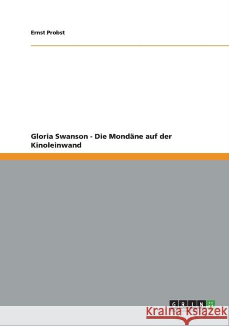 Gloria Swanson - Die Mondäne auf der Kinoleinwand Ernst Probst   9783656207511 Grin Verlag Gmbh - książka