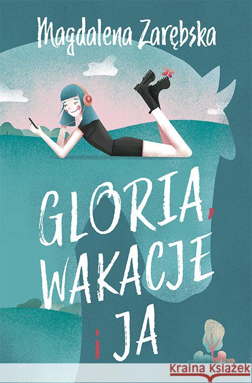 Gloria, wakcje i ja Zarębska Magdalena 9788375515985 BIS - książka