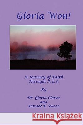 Gloria Won! a Journey of Faith Through A. L. S. Gloria Clover Danice E. Sweet 9780984332687 Pearson Publishing Company - książka