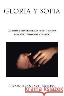 Gloria Y Sofia: Un Amor Irreversible En Una Maraña De Horror Y Terror Morissi, Efrain Aranzazu 9781483657233 Xlibris Corporation - książka