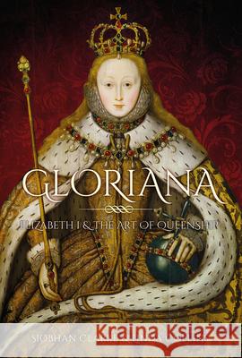 Gloriana: Elizabeth I and the Art of Queenship Siobhan Clarke 9780750997546 The History Press Ltd - książka