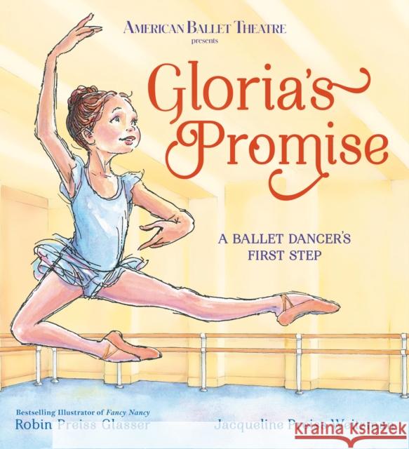 Gloria's Promise (American Ballet Theatre): A Ballet Dancer's First Step Robin Preiss Glasser Jacqueline Preiss Weitzman 9780593181003 Random House Studio - książka