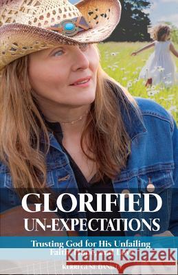 Glorified Un-Expectations: Trusting God for His Unfailing Faith, Hope, and Love Lynn Marino Kerri Gene Daniels 9781797577944 Independently Published - książka