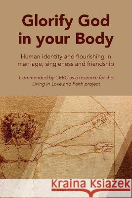 Glorify God in Your Body: Human Identity and Flourishing in Marriage singleness and Friendship Davie Martin 9781999327002 Lost Coin Books - książka