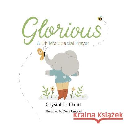 Glorious: A Child's Special Prayer Crystal L Gantt   9781955461092 William Madison Publishing - książka