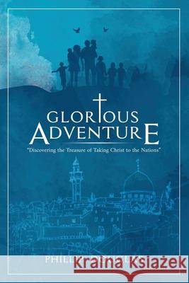 Glorious Adventure: Discovering the Treasure of Taking Christ to the Nations Phillip Douglas 9780578642154 Phillip Douglas - książka