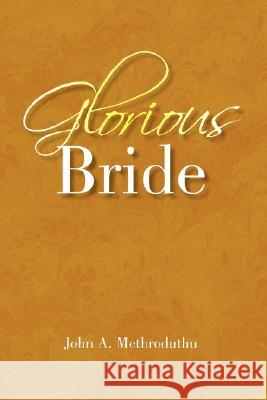 Glorious Bride John A. Methroduthu 9781436323291 Xlibris Corporation - książka