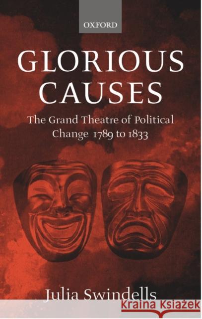 Glorious Causes: The Grand Theatre of Political Change, 1789-1833 Swindells, Julia 9780198187295 OXFORD UNIVERSITY PRESS - książka