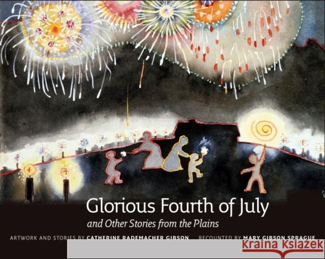 Glorious Fourth of July: And Other Stories from the Plains Catherine Rademacher Gibson Mary Gibson Sprague 9781941813157 South Dakota State Historical Society - książka