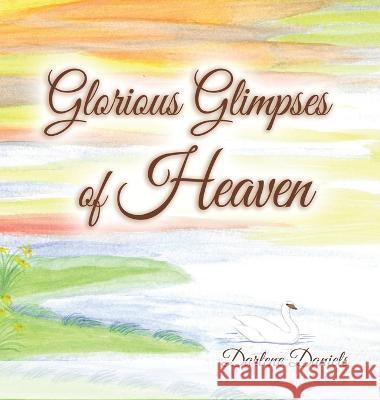 Glorious Glimpses of Heaven Darlene Daniels   9781665741200 Archway Publishing - książka