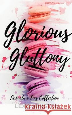 Glorious Gluttony Lexie Winston 9780648700661 Neighpalm Publishing - książka