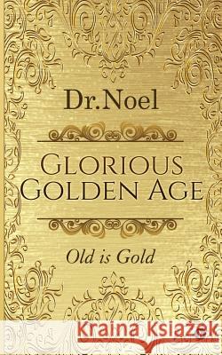 Glorious Golden Age: Old is Gold Dr Noel 9781946129369 Notion Press - książka