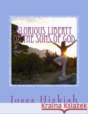 Glorious Liberty of the Sons of God Joses Hizkiah 9781544171821 Createspace Independent Publishing Platform - książka