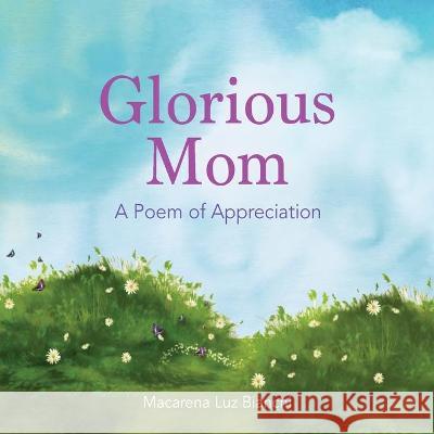 Glorious Mom: A Poem of Appreciation Macarena Luz Bianchi 9781954489059 Spark Social, Inc. - książka