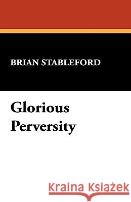 Glorious Perversity Brian M. Stableford 9780809509089 Borgo Press - książka