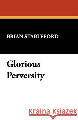 Glorious Perversity Stableford, Brian 9780809519088 Borgo Press - książka