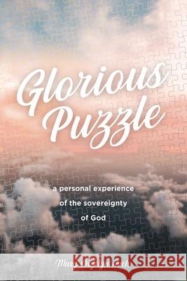 Glorious Puzzle: A Personal Experience of the Sovereignty of God Mary Auch 9781400325856 ELM Hill - książka