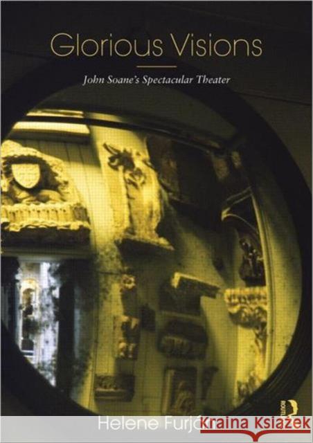 Glorious Visions: John Soane's Spectacular Theater Furján, Helene 9780415781572 Routledge - książka