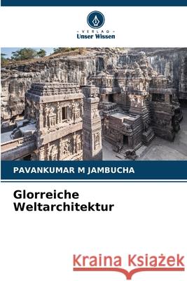 Glorreiche Weltarchitektur JAMBUCHA, PAVANKUMAR M 9786209082238 Verlag Unser Wissen - książka