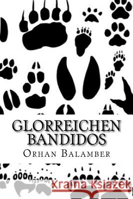 Glorreichen Bandidos Orhan Balamber 9781540828408 Createspace Independent Publishing Platform - książka