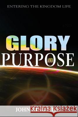 Glory and Purpose: Entering the Kingdom Life John King Hill Evette Young 9781087853079 World Harvesters - książka