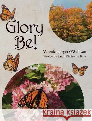 Glory Be! Veronica Jaeger O'Sullivan   9798822908321 Palmetto Publishing - książka