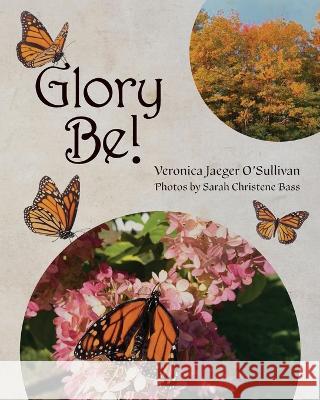 Glory Be! Veronica Jaeger O'Sullivan   9798822908338 Palmetto Publishing - książka