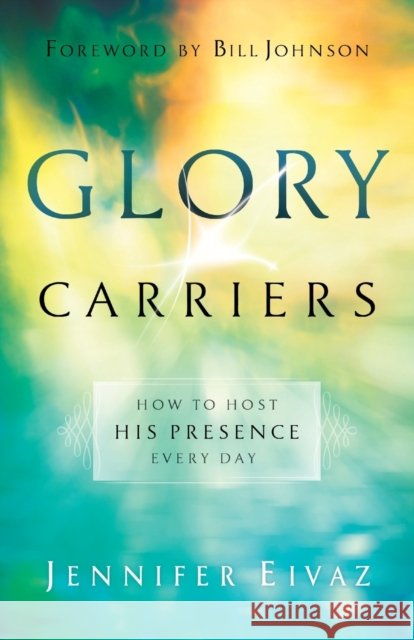 Glory Carriers – How to Host His Presence Every Day Bill Johnson 9780800798550 Chosen Books - książka