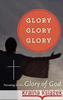 Glory, Glory, Glory Lareau Lindquist 9781612155296 Xulon Press - książka