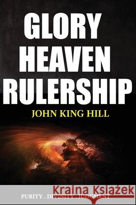 Glory Heaven Rulership: Purity . Divinity . Judgment. John King Hill Evette Young 9781087841038 World Harvesters - książka