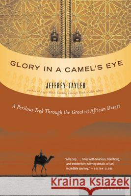 Glory in a Camel's Eye: A Perilous Trek Through the Greatest African Desert Jeffrey Tayler 9780618492220 Houghton Mifflin Company - książka