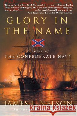 Glory in the Name: A Novel of the Confederate Navy James L. Nelson 9780060959050 HarperCollins Publishers - książka