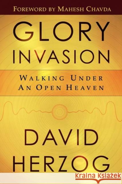 Glory Invasion: Walking Under an Open Heaven Herzog, David 9780768424348 Destiny Image Publishers - książka