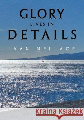 Glory Lives in Details Ivan Mellace 9781835432846 Olympia Publishers - książka