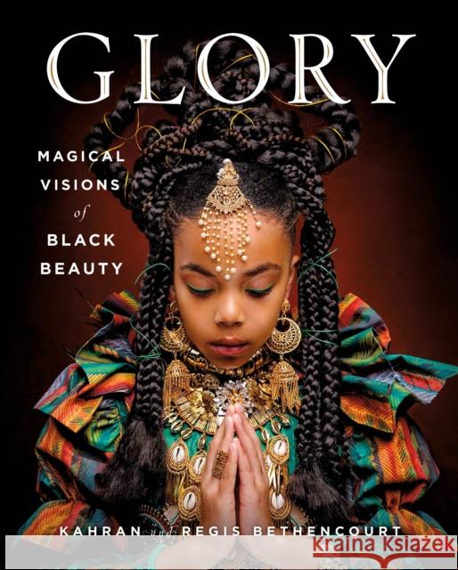 Glory: Magical Visions of Black Beauty Kahran Bethencourt Regis Bethencourt Amanda Seales 9781250204561 St. Martin's Press - książka