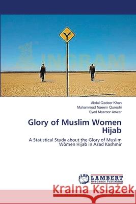 Glory of Muslim Women Hijab Khan Abdul Qadeer                        Qureshi Muhammad Naeem                   Anwar Syed Masroor 9783659417344 LAP Lambert Academic Publishing - książka