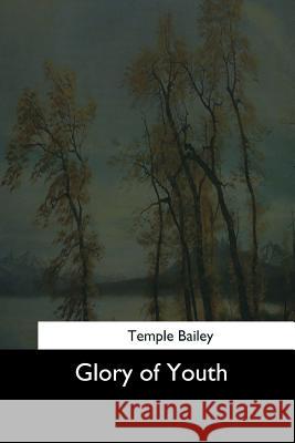 Glory of Youth Temple Bailey 9781544624150 Createspace Independent Publishing Platform - książka