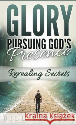 Glory Pursuing Gods Presence (Pocket Sized): Revealing Secrets Bill Vincent 9781794868472 Rwg Publishing - książka