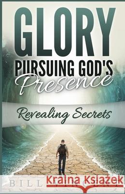 Glory Pursuing Gods Presence: Revealing Secrets Bill Vincent 9781794864566 Rwg Publishing - książka